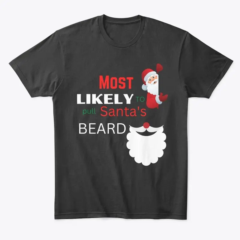 Most likely to pull Santa's Beard